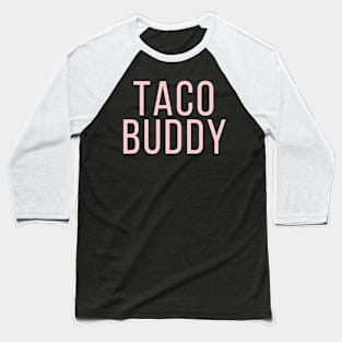 Taco buddy Baseball T-Shirt